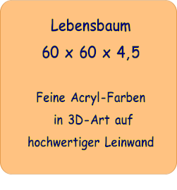 Lebensbaum 60 x 60 x 4,5   Feine Acryl-Farben  in 3D-Art auf hochwertiger Leinwand